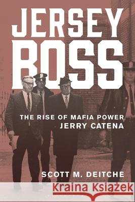 Jersey Boss: The Rise of Mafia Power Jerry Catena Scott M. Deitche 9781538194607 Bloomsbury Academic - książka