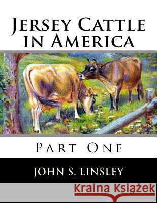 Jersey Cattle in America: Part One John S. Linsley Jackson Chambers 9781719375603 Createspace Independent Publishing Platform - książka