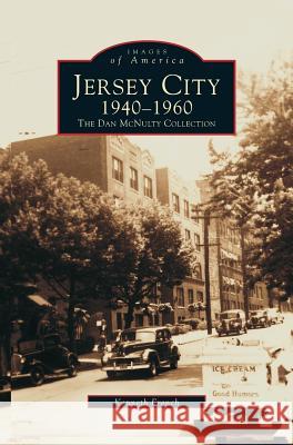 Jersey City 1940-1960: The Dan McNulty Collection Kenneth French 9781531622015 Arcadia Publishing Library Editions - książka