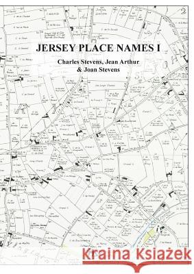Jersey Place Names: Volume I: The Dictionary Charles Stevens Jean Arthur Joan Stevens 9780901897008 Societe Jersiaise - książka