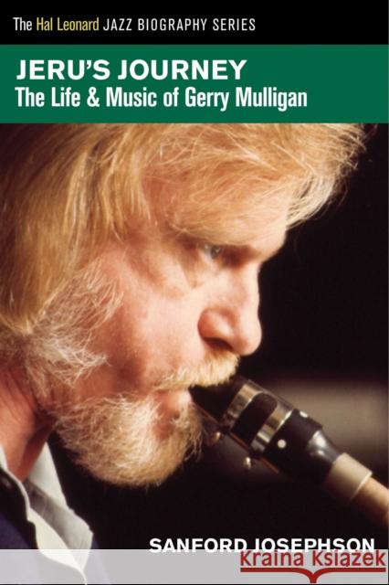 Jeru's Journey: The Life & Music of Gerry Mulligan Sanford Josephson 9781480360242 Hal Leonard Publishing Corporation - książka