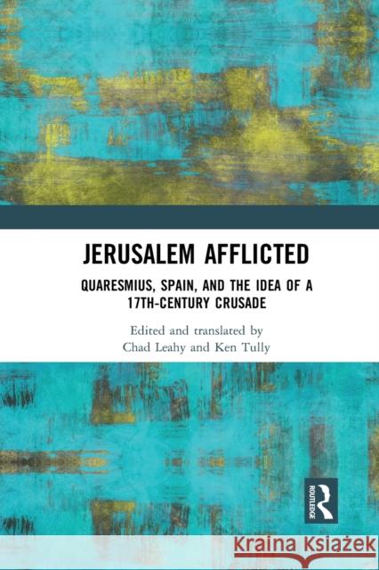 Jerusalem Afflicted: Quaresmius, Spain, and the Idea of a 17th-Century Crusade Ken Tully Chad Leahy 9781032089270 Routledge - książka