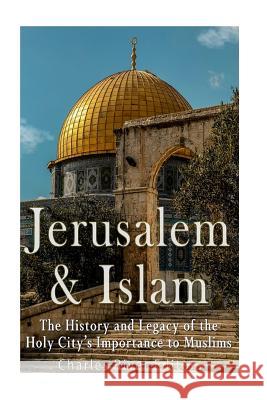 Jerusalem and Islam: The History and Legacy of the Holy City's Importance to Muslims Charles River Editors 9781544800615 Createspace Independent Publishing Platform - książka