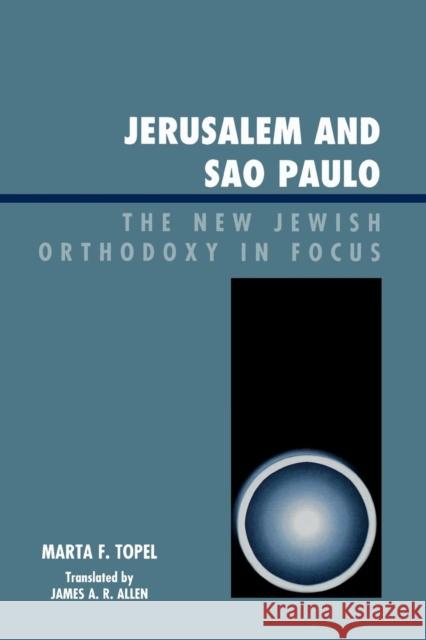 Jerusalem and Sao Paulo: The New Jewish Orthodoxy in Focus Topel, Marta F. 9780761841555 University Press of America - książka