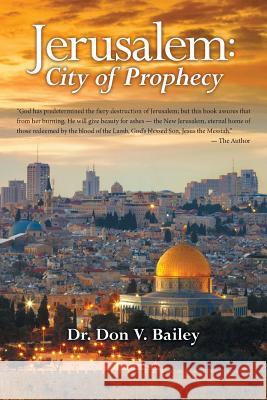 Jerusalem: City of Prophecy Dr Don V. Bailey 9781512719901 WestBow Press - książka
