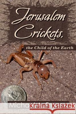 Jerusalem Crickets, the Child of the Earth Michael a. Franco 9781548074531 Createspace Independent Publishing Platform - książka