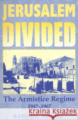 Jerusalem Divided: The Armistice Regime 1947-1967 Israeli, Raphael 9780714652665 Frank Cass Publishers - książka