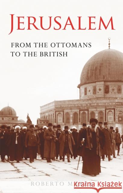 Jerusalem: From the Ottomans to the British Roberto Mazza 9781780767086 Bloomsbury Publishing PLC - książka