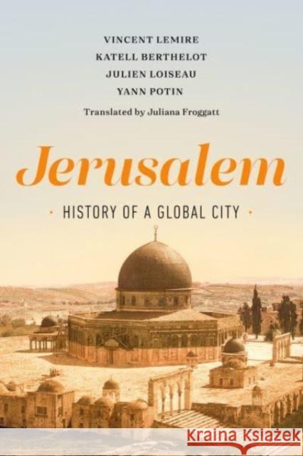 Jerusalem: History of a Global City Juliana Froggatt Vincent Lemire Katell Berthelot 9780520299900 University of California Press - książka