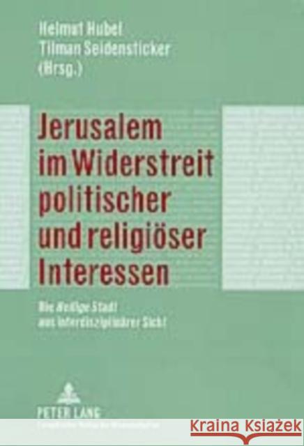 Jerusalem Im Widerstreit Politischer Und Religioeser Interessen: Die Heilige Stadt Aus Interdisziplinaerer Sicht Hubel, Helmut 9783631510575 Peter Lang Gmbh, Internationaler Verlag Der W - książka