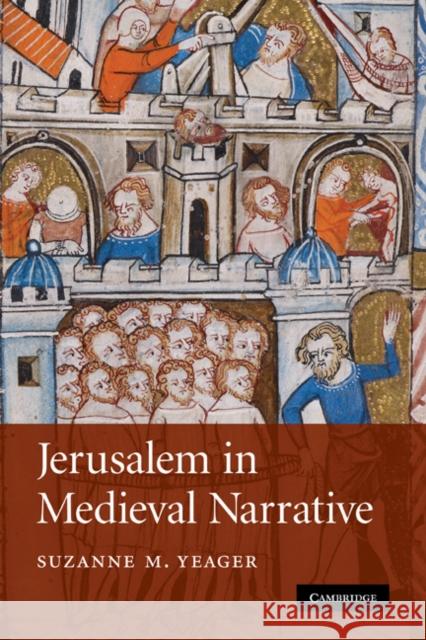 Jerusalem in Medieval Narrative Suzanne M. Yeager 9780521349598 Cambridge University Press - książka