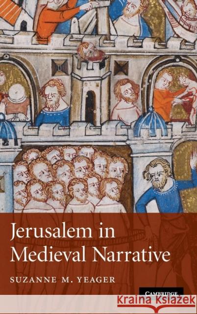 Jerusalem in Medieval Narrative Suzanne M. Yeager 9780521877923 CAMBRIDGE UNIVERSITY PRESS - książka