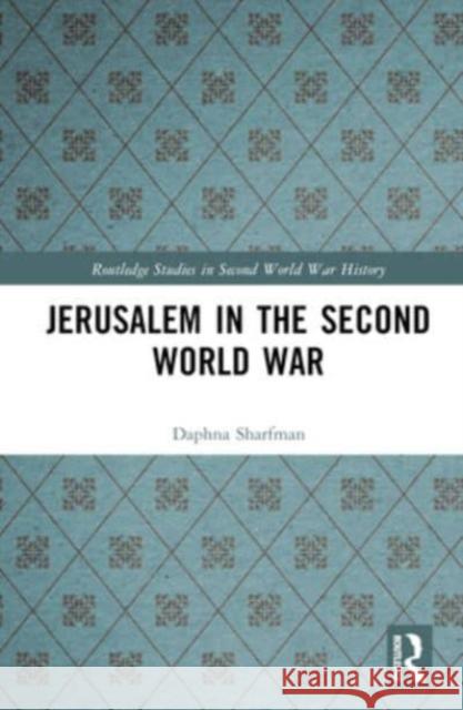 Jerusalem in the Second World War Daphna Sharfman 9781032010489 Taylor & Francis Ltd - książka
