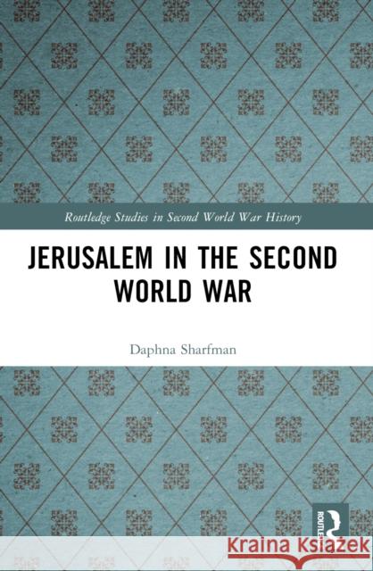 Jerusalem in the Second World War Daphna Sharfman 9781032017570 Taylor & Francis Ltd - książka