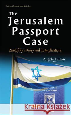 Jerusalem Passport Case: Zivotofsky v. Kerry & its Implications Angelo Patton 9781634842952 Nova Science Publishers Inc - książka