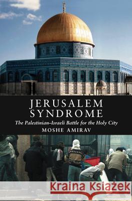 Jerusalem Syndrome: The Palestinian-Israeli Battle for the Holy City Amirav, Moshe 9781845193485 Sussex Academic Press - książka