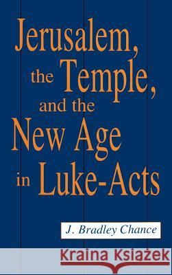 Jerusalem, Temple and the New Age in Luke-Acts J. Bradley Chance 9780865543010 Mercer University Press - książka