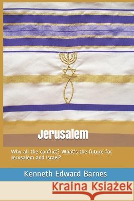 Jerusalem: Why all the conflict? What's the future for Jerusalem and Israel? Barnes, Kenneth Edward 9781983150395 Independently Published - książka