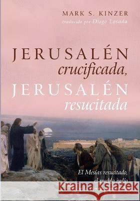 Jerusalén crucificada, Jerusalén resucitada Kinzer, Mark S. 9781666749267 Cascade Books - książka