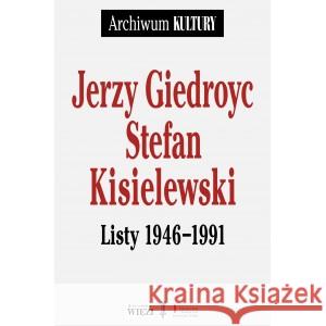 Jerzy Giedroyc Stefan Kisielewski Listy 1946-1991 GIEDROYC JERZY, KISIELEWSKI STEFAN 9788366769311 WIĘŹ - książka