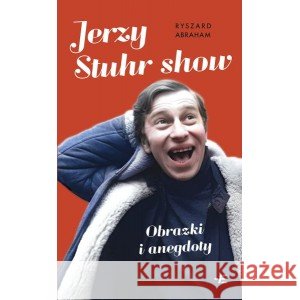 Jerzy Stuhr show. Obrazki i anegdoty Abraham Ryszard 9788384040676 Emocje Plus Minus - książka