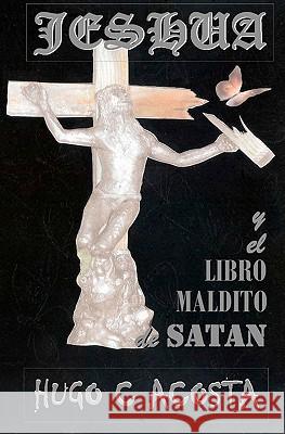 JESHUA y el libro maldito de satan: Jeshua Acosta, Hugo C. 9781453605417 Createspace - książka