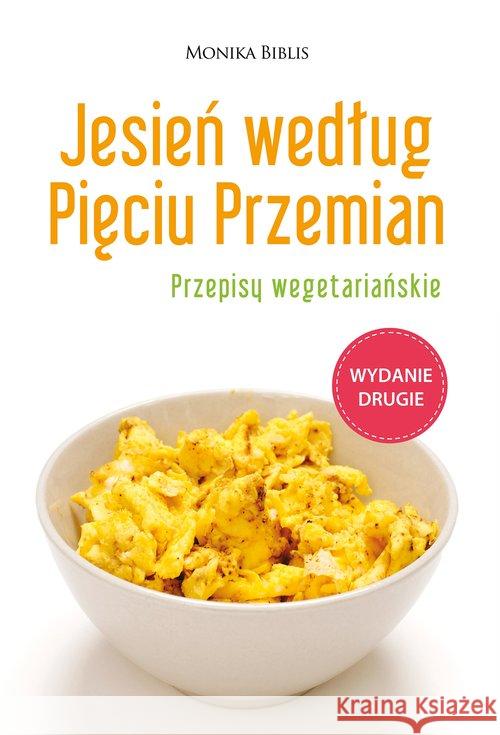 Jesień według Pięciu Przemian Przepisy wegetariańskie Biblis Monika 9788361744917 EscapeMagazine.pl - książka