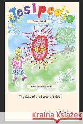 Jesipedia Casebook 2: The Sorcerer's Eye: The Kid CSI Detective Jessie W. Collins Jacqui W. Gaetane 9781707270835 Independently Published - książka