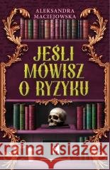 Jeśli mówisz o ryzyku Aleksandra Maciejowska 9788368371413 Wydawnictwo Mięta - książka