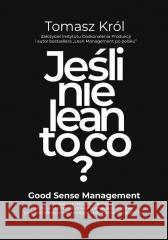 Jeśli nie lean to co? Tomasz Król 9788366995796 BookEdit - książka