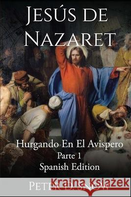 Jes?s de Nazaret: Hurgando En El Avispero Parte Uno (Spanish Edition) Peter D. Snow 9781968069384 Olympus Story House - książka