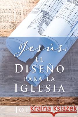 Jesús: El Diseño para la Iglesia Aviles, Joel 9781662816376 Xulon Press - książka