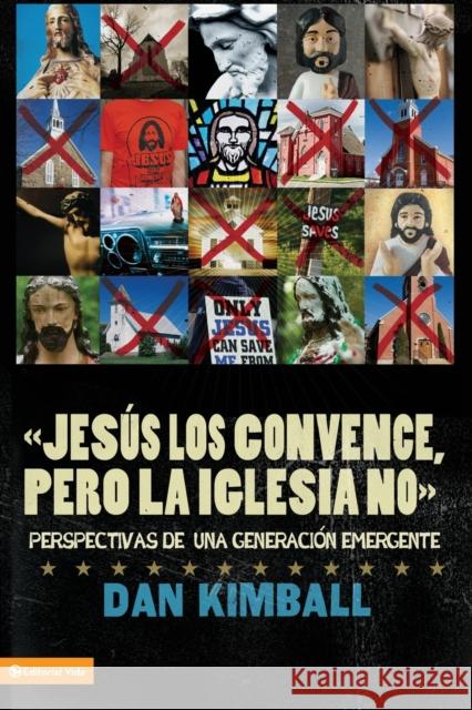 Jesús Los Convence, Pero La Iglesia No: Perspectivas de Una Generación Emergente = They Like Jesus But Not the Church Kimball, Dan 9780829753639 Vida Publishers - książka