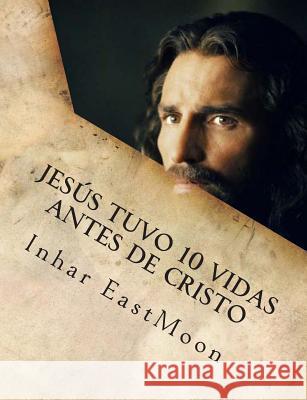 Jesús tuvo 10 vidas antes de cristo Eastmoon, Inhar 9781492936268 Createspace - książka