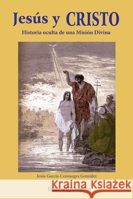 Jesús y Cristo, historia oculta de una Misión Divina Gonzalez, Jesus Garcia Consuegra 9788495919014 Creacion - książka