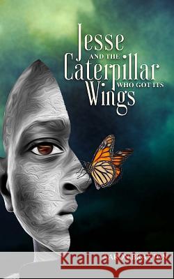 Jesse and the Caterpillar Who Got Its Wings Aaron Braxton 9781978449084 Createspace Independent Publishing Platform - książka