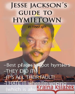 Jesse Jackson's Guide to Hymietown Funny Guy 9781477606742 Createspace Independent Publishing Platform - książka