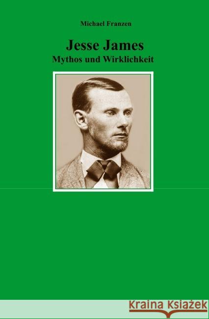 Jesse James : Mythos und Wirklichkeit Franzen, Michael 9783746778082 epubli - książka