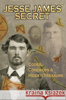 Jesse James' Secret: Codes, Coverups & Hidden Treasure Ronald J. Pastore John O'Melveny Woods 9781500105488 Createspace - książka