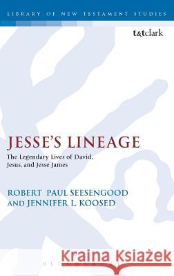 Jesse's Lineage: The Legendary Lives of David, Jesus, and Jesse James Koosed, Jennifer L. 9780567020949  - książka