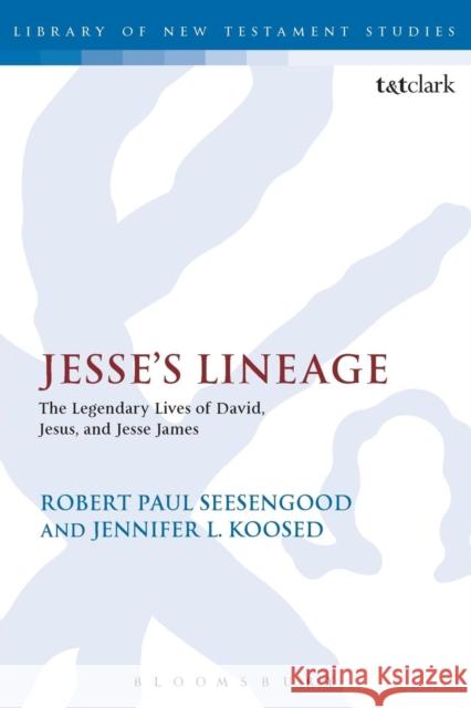 Jesse's Lineage: The Legendary Lives of David, Jesus, and Jesse James Koosed, Jennifer L. 9780567657459 T & T Clark International - książka