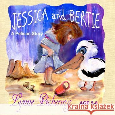 Jessica and Bertie: A Pelican Story Lynne Pickering 9781507718216 Createspace - książka