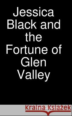 Jessica Black and the Fortune of Glen Valley Holly Cavanaugh 9781312042179 Lulu.com - książka