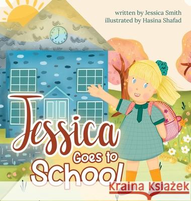 Jessica Goes to School Jessica Smith Hasīna Shafad 9789948877851 Dreamwork Collective - książka