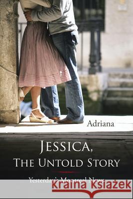 Jessica, the Untold Story: Yesterday's Montreal News Adriana 9781418486976 Authorhouse - książka