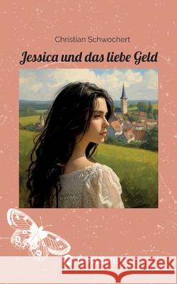 Jessica und das liebe Geld Schwochert, Christian 9783384749826 tredition - książka