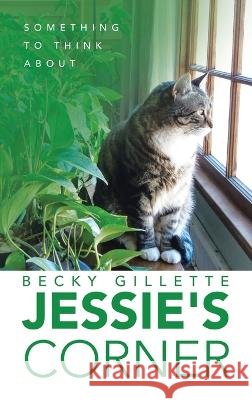 Jessie's Corner: Something To Think About Becky Gillette 9781664299870 WestBow Press - książka