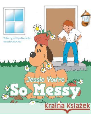 Jessie You're So Messy Janet Lynn Normandin 9781460279458 FriesenPress - książka
