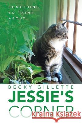 Jessie's Corner: Something To Think About Becky Gillette 9781664299863 WestBow Press - książka