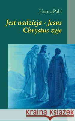 Jest nadzieja - Jesus Chrystus zyje Heinz Pahl 9783842382596 Books on Demand - książka